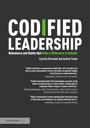 Codified Leadership: Behaviours and Habits that Make a Difference in Schools Caroline Sherwood and Andrew Finney