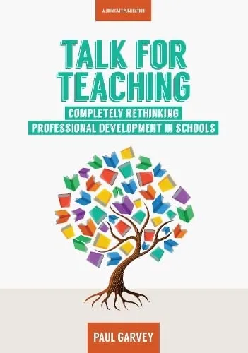 Talk for Teaching: Rethinking Professional Development in Schools
