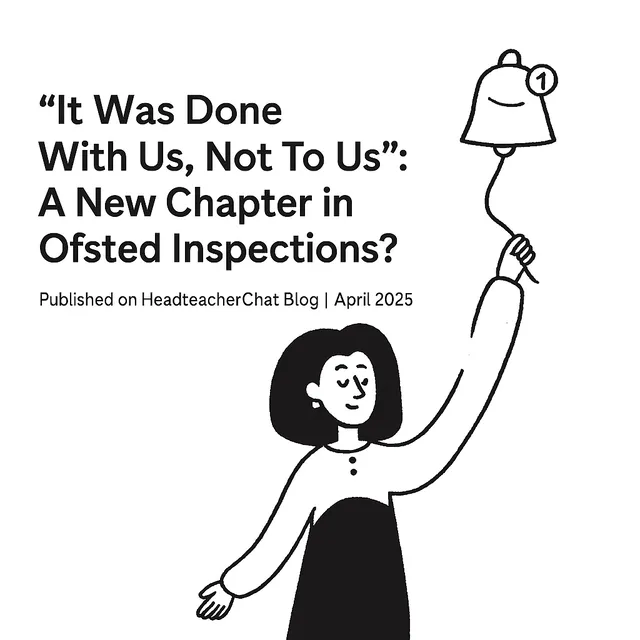 “It Was Done With Us, Not To Us”: A New Chapter in Ofsted Inspections?