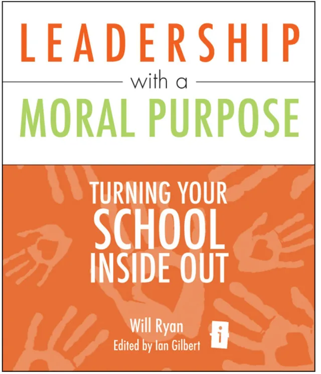 Leadership with a Moral Purpose - Turning Your School Inside Out