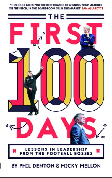 The First 100 Days: Lessons In Leadership From The Football Bosses