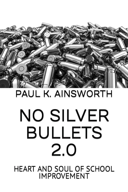 NO SILVER BULLETS 2.0: HEART AND SOUL OF SCHOOL IMPROVEMENT