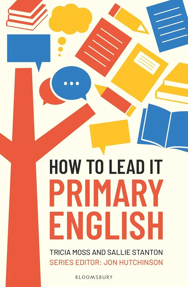 Book Review: How to Lead in Primary English
By Jon Hutchinson, Tricia Statham and Sallie Stanton